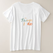 "De dingen die ik doe." Grote Maat T-shirt (Design achterkant)