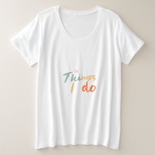 "De dingen die ik doe." Grote Maat T-shirt (Design voorkant)