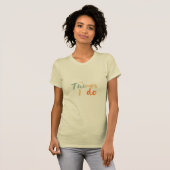 "De dingen die ik doe." T-shirt (Voorkant volledig)