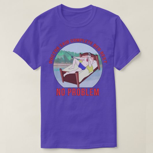 De dokter zei dat de Complete Bed Rest geen proble T-shirt (Design voorkant)
