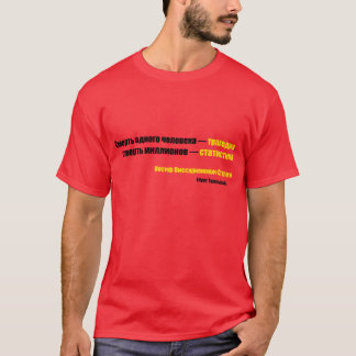 De dood van één man is een tragedie... t-shirt