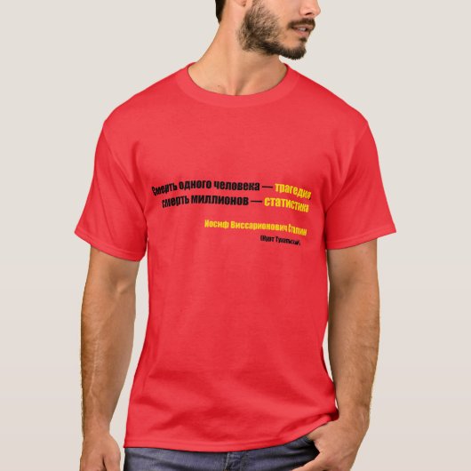 De dood van één man is een tragedie... t-shirt (Voorkant)