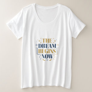 De droom begint nu - Inspirerend Motiverend Grote Maat T-shirt