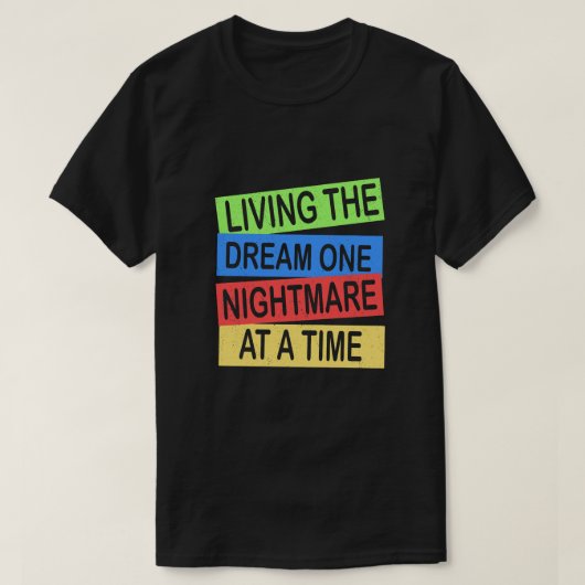 de droom van een nachtmerrie tegelijk leven t-shirt (Design voorkant)