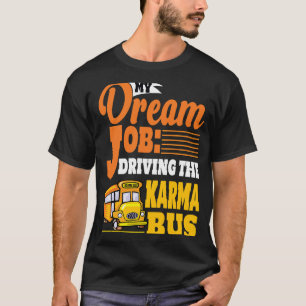 De droombaan van Karma Bus besturen T-shirt