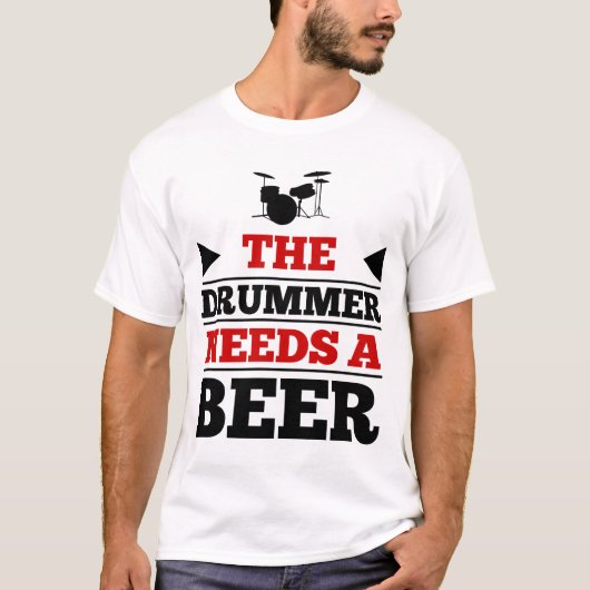 De drummer heeft een bier nodig t-shirt (Voorkant)