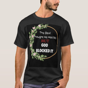 De duivel dacht dat hij mij had, maar God blokkeer T-shirt