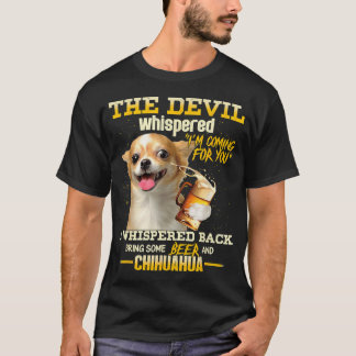 De duivel fluistert dat ik voor jou kom Chihuahua  T-shirt