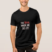 De duivel heeft me ertoe aangezet! Tri-Blend shirt (Voorkant)