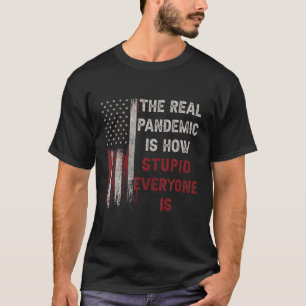 De echte pandemie is hoe stom iedereen is 1776 V T-shirt