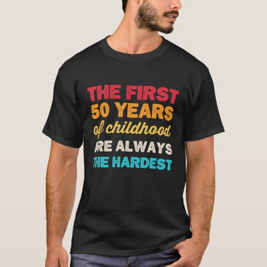 De eerste 50 jaar kindertijd B dag grappigheid 50  T-shirt (Voorkant)