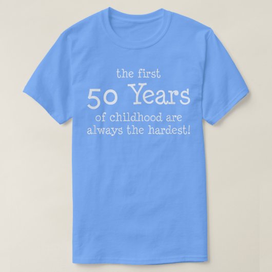 De eerste 50 jaar van de kindertijd zijn altijd de t-shirt (Design voorkant)