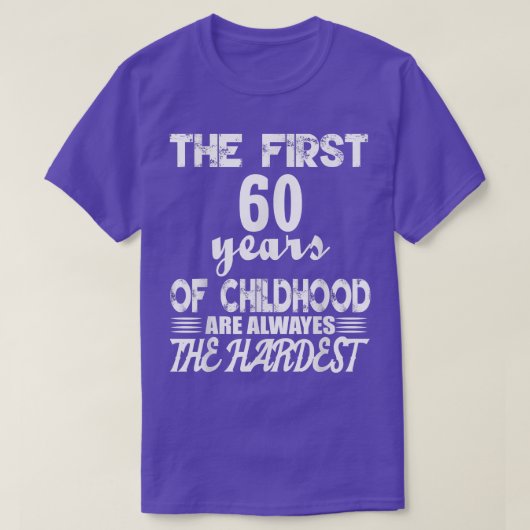 De eerste 60 jaar kindertijd zijn de moeilijkste t-shirt (Design voorkant)