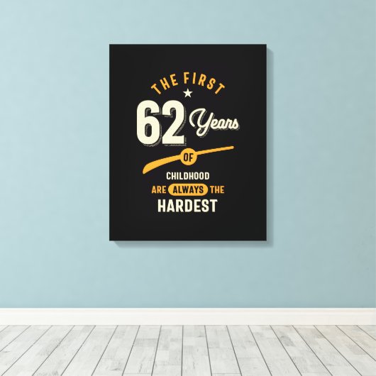 De eerste 62 jaar - 62e verjaardag van de cadeau canvas afdruk (Insitu (Houten vloer))