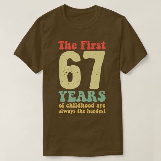 de eerste 67 jaar kindertijd zijn altijd schattig t-shirt (Design voorkant)