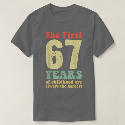de eerste 67 jaar kindertijd zijn altijd schattig t-shirt (Design voorkant)