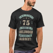 De eerste 75 jaar kindertijd altijd het moeilijkst t-shirt (Voorkant)