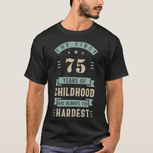 De eerste 75 jaar kindertijd altijd het moeilijkst t-shirt