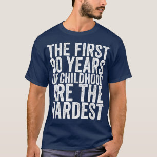 De eerste 80 jaar kindertijd zijn de moeilijkste 3 t-shirt