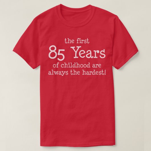 De eerste 85 jaar van de kindertijd zijn altijd de t-shirt (Design voorkant)
