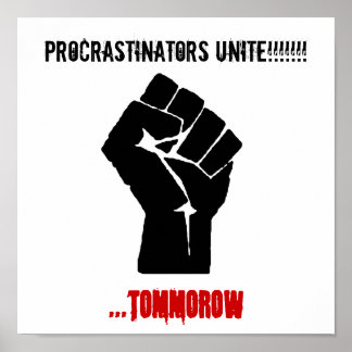 De eerste, procrastinators verenigen!!!!!!!!, ...t poster