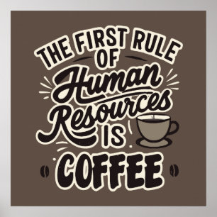 De Eerste Regel Van Human Resources Is Koffie Poster