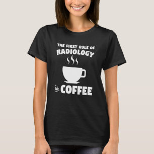 De eerste regel van radiologie is de koffie-röntge t-shirt