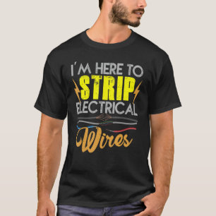 De elektricien ik ben hier om elektrische draden t t-shirt
