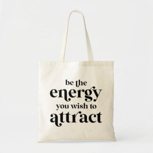 De energie die u wilt aantrekken tote bag