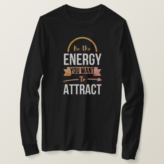De energie die u wilt aantrekken voor een positiev t-shirt (Design voorkant)