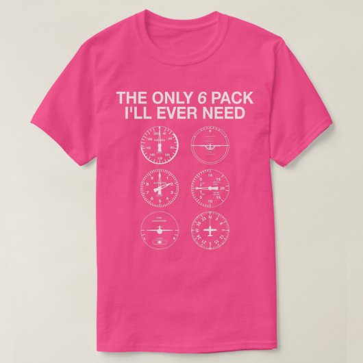De enige 6-pack Iamp39ll heeft Pilot 1 ooit nodig T-shirt (Design voorkant)