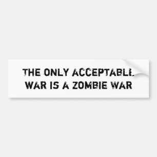 De enige aanvaardbare oorlog is een Zombie-oorlog Bumpersticker