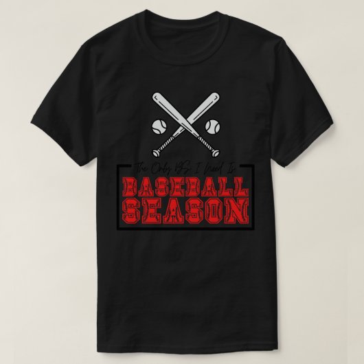 De enige BS die ik nodig heb is honkbal seizoen 17 T-shirt (Design voorkant)