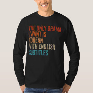 De enige drama die ik wil is Koreaans met een Enge T-shirt