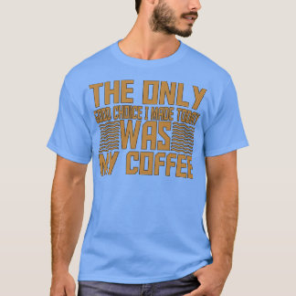 De enige goede keuze die ik vandaag maakte was mij t-shirt
