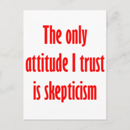 De enige houding die ik vertrouw is scepsis briefkaart