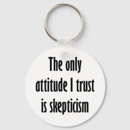 De enige houding die ik vertrouw is scepsis sleutelhanger