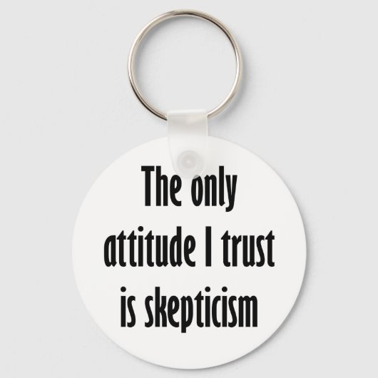 De enige houding die ik vertrouw is scepsis sleutelhanger (Voorkant)
