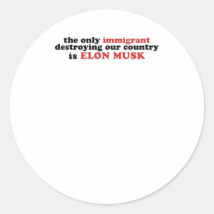De enige immigrant die ons land verwoest is Elon Ronde Sticker