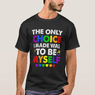 De enige keuze die ik heb gemaakt is LGBT Gay Prid T-shirt