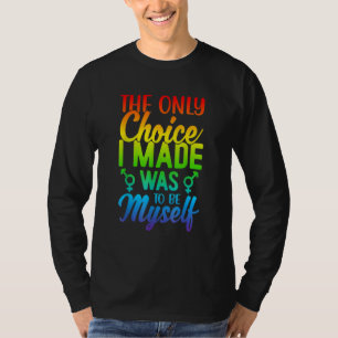 De enige keuze die ik maakte was mezelf te zijn t-shirt