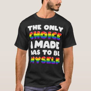 De enige keuze die ik maakte was om zelf LGBTQ Gay T-shirt