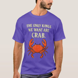DE ENIGE KONINGEN DIE WE WILLEN ZIJN KRAB. T-SHIRT