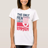 De enige Mannen die ik leuk vind, zijn Ramen T-shirt (Voorkant)