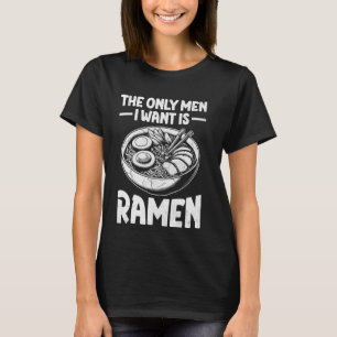 De enige Mannen die ik wil is Ramen Japanese Food  T-shirt