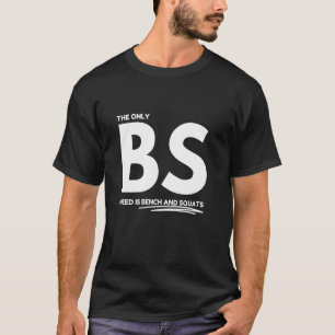 De enige onzin die ik nodig heb is bankdrukken en t-shirt