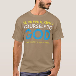 De enige oplossing is jezelf overgeven aan God. T-shirt