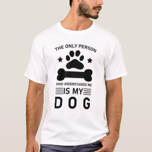 De enige persoon die mij begrijpt is mijn hond t-shirt