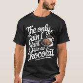 De enige pijn die ik wil is pijn bij chocolade t-shirt (Voorkant)