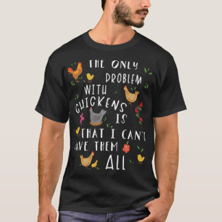 De enige problemen met kippen I T-shirt